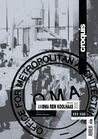 El Croquis 131/132: AMO/OMA Rem Koolhaas [I] 1996-2006